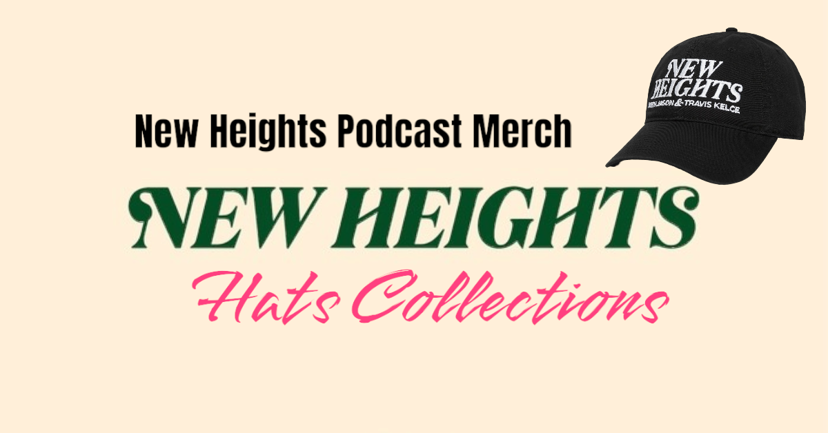 New Heights Podcast Merch Hoodies Hats T-Shirts and Kid
