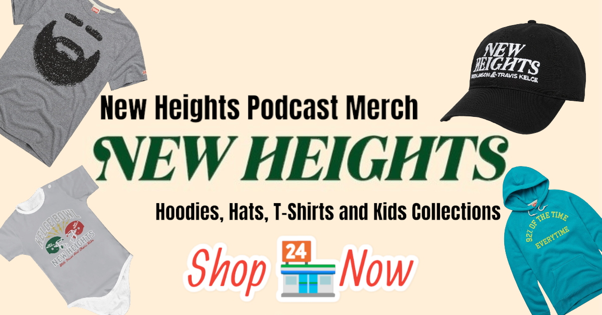 Unveiling the Ultimate New Heights Podcast Merch Hoodies Hats T-Shirts and Kids Collections